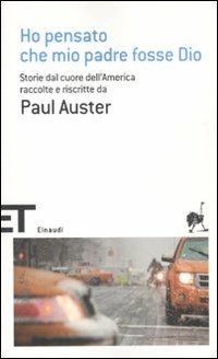 Ho pensato che mio padre fosse Dio. Storie dal cuore dell'America raccolte e riscritte da Paul Auster - copertina