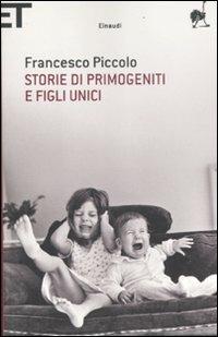 Storie di primogeniti e figli unici - Francesco Piccolo - copertina
