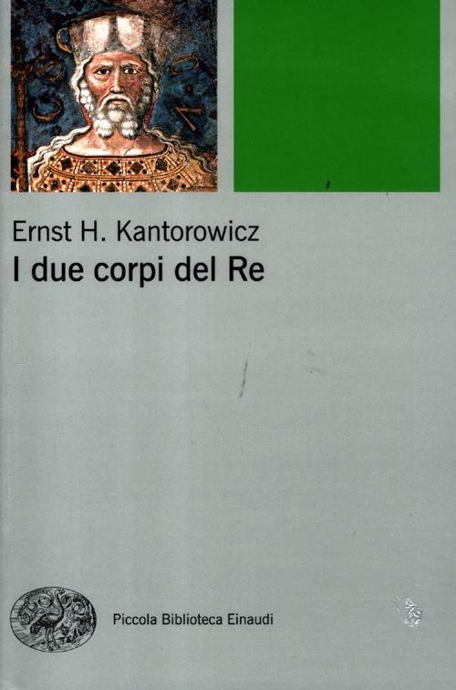 I due corpi del re. L'idea di regalità nella teologia politica medievale - Ernst H. Kantorowicz - copertina