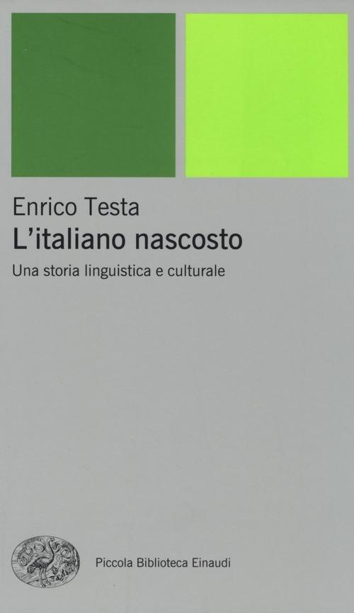 L'italiano nascosto. Una storia linguistica e culturale - Enrico Testa - copertina