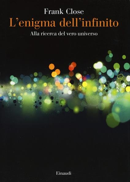 L'enigma dell'infinito. Alla ricerca del vero universo - Frank Close - copertina