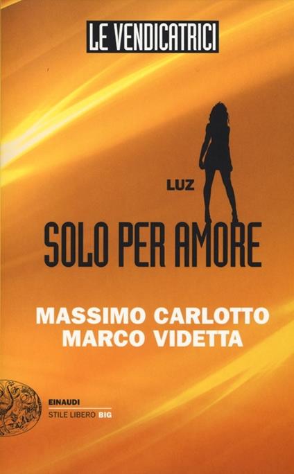 Luz. Solo per amore. Le vendicatrici - Massimo Carlotto,Marco Videtta - copertina