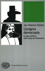 L' enigma democrazia. Le idee politiche nell'Europa del Novecento