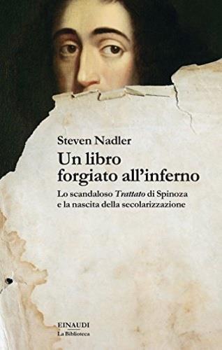 Un libro forgiato all'inferno. Lo scandaloso «Trattato» di Spinoza e la nascita della secolarizzazione - Steven Nadler - copertina