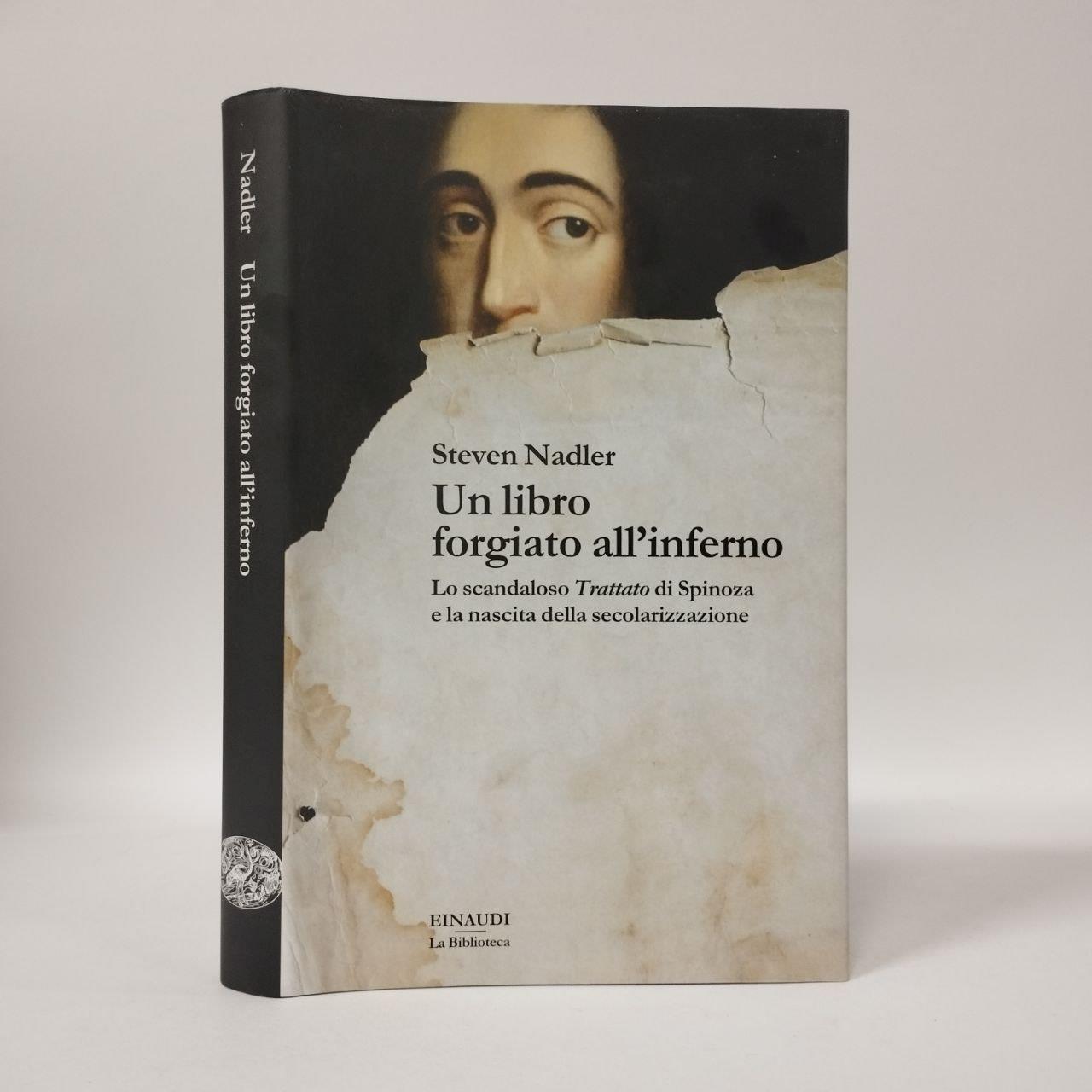 Un libro forgiato all'inferno. Lo scandaloso «Trattato» di Spinoza e la nascita della secolarizzazione