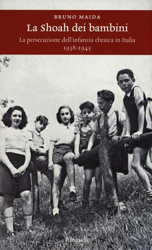 La Shoah dei bambini. La persecuzione dell'infanzia ebraica in Italia (1938-1945) - Bruno Maida - copertina