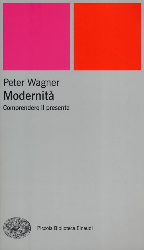 Modernità. Comprendere il presente - Peter Wagner - copertina