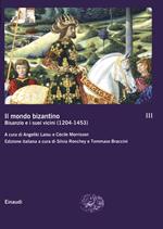 Il mondo bizantino. Vol. 3: B1sanzio e i suoi vicini (1204-1453).