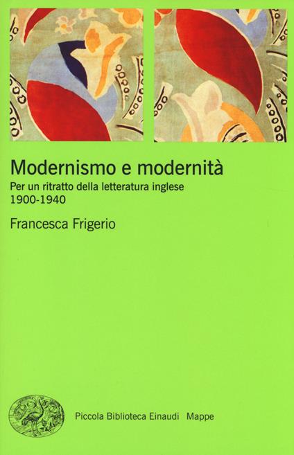 Modernismo e modernità. Per un ritratto della letteratura inglese (1900-1940) - Francesca Frigerio - copertina