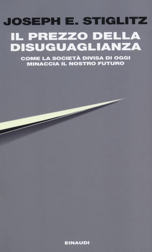 Il prezzo della disuguaglianza. Come la società divisa di oggi minaccia il nostro futuro - Joseph E. Stiglitz - copertina