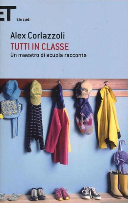 Tutti in classe. Un maestro di scuola racconta - Alex Corlazzoli - copertina