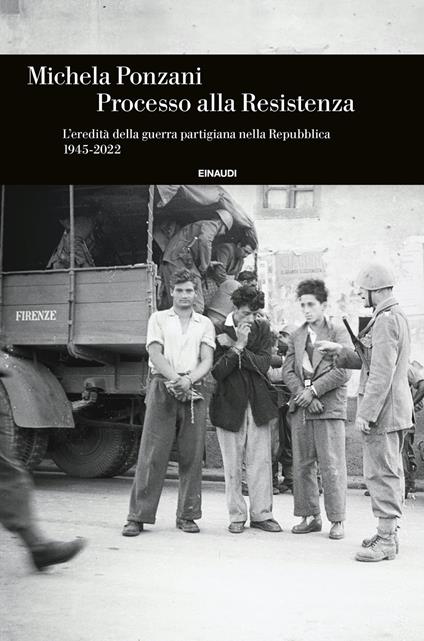 Processo alla Resistenza. L’eredità della guerra partigiana nella Repubblica (1945-2022) - Michela Ponzani - copertina