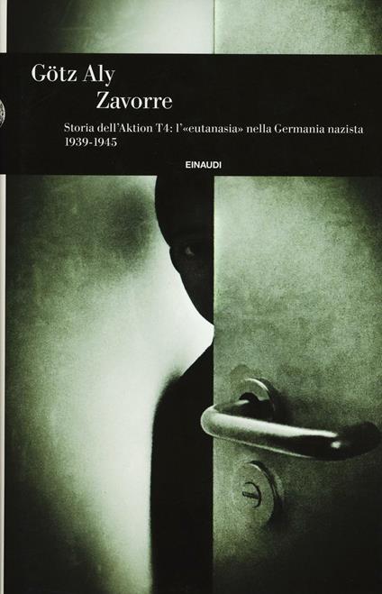 Zavorre. Storia dell'Aktion T4: l'«eutanasia» nella Germania nazista 1939-1945 - Götz Aly - copertina