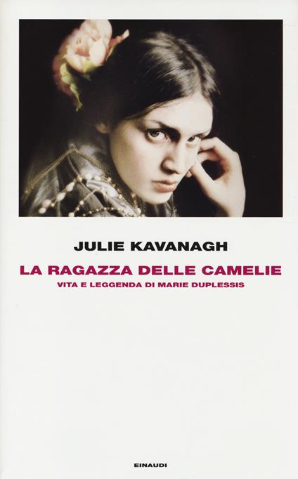 La ragazza delle camelie. Vita e leggenda di Marie Duplessis - Julie Kavanagh - copertina