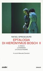 Eptalogia di Hieronymus Bosch. Vol. 2: Il panico-La paranoia-La cocciutaggine.