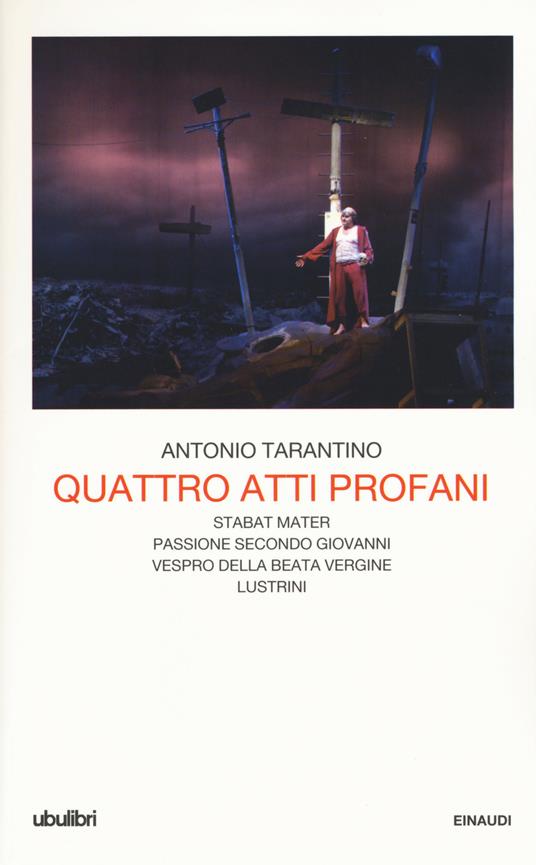 Quattro atti profani: Stabat mater-Passione secondo Giovanni-Vespro della Beata Vergine-Lustrini - Antonio Tarantino - copertina