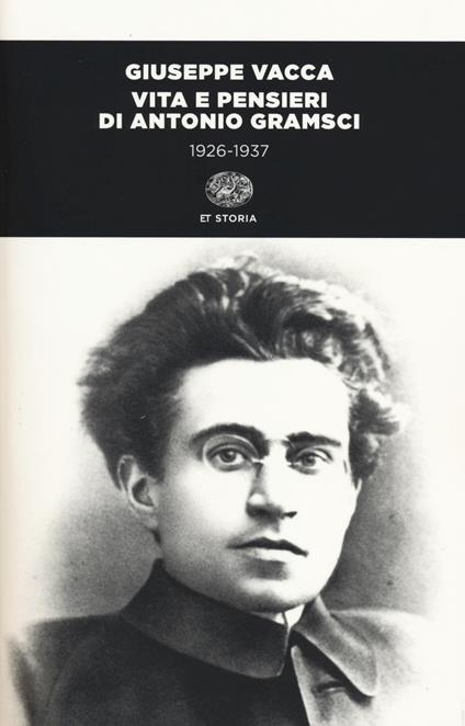 Vita e pensieri di Antonio Gramsci 1926-1937 - Giuseppe Vacca - copertina