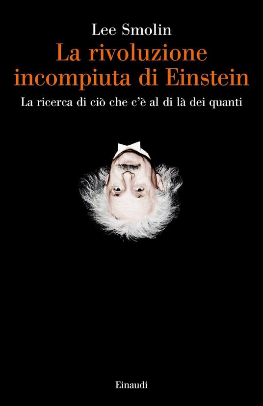 La rivoluzione incompiuta di Einstein. La ricerca di ciò che c'è al di là dei quanti - Lee Smolin - copertina