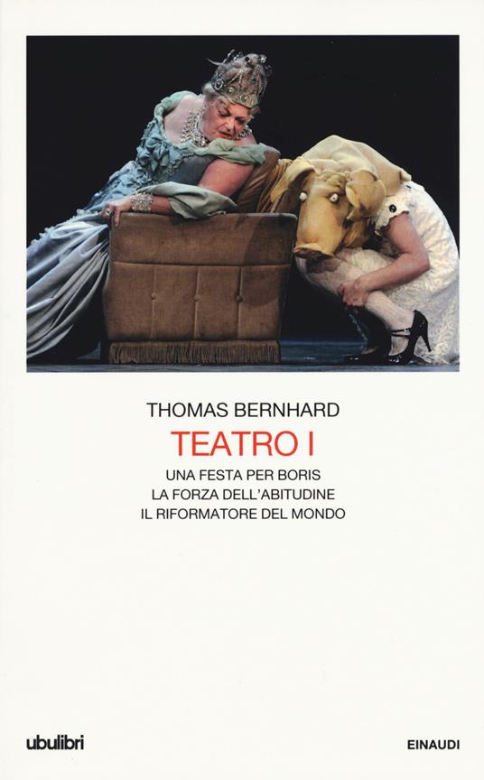 Teatro. Vol. 1: Una festa per Boris-La forza dell'abitudine-Il riformatore del mondo. - Thomas Bernhard - copertina