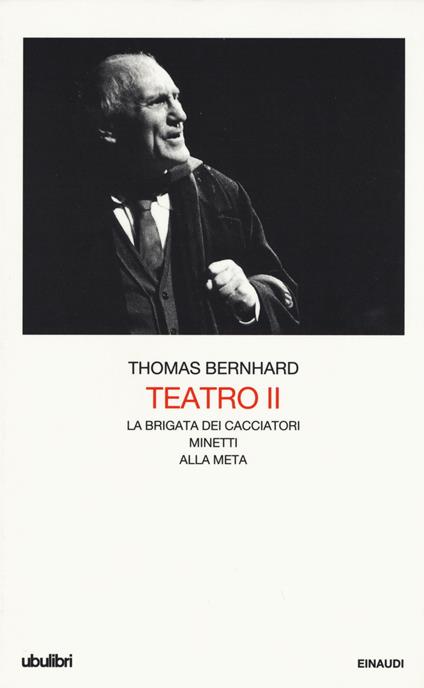 Teatro. Vol. 2: La brigata dei cacciatori-Minetti-Alla meta. - Thomas Bernhard - copertina