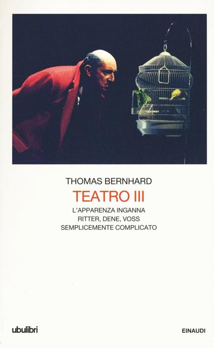 Teatro. Vol. 3: L'apparenza inganna-Ritter Dene Voss-Semplicemente complicato. - Thomas Bernhard - copertina