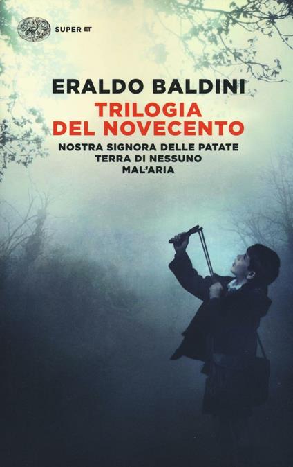 Trilogia del Novecento: Nostra Signora delle patate-Terra di nessuno-Mal'aria - Eraldo Baldini - copertina