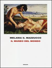Il museo del mondo. Ediz. illustrata - Melania G. Mazzucco - copertina