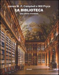 La biblioteca. Una storia mondiale. Ediz. illustrata - James W. P. Campbell,Will Pryce - copertina
