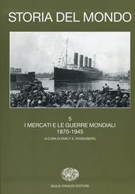 Storia del mondo. Vol. 5: I mercati e le guerre mondiali (1870-1945).