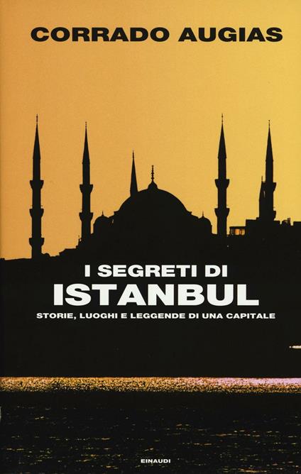 I segreti di Istanbul. Storie, luoghi e leggende di una capitale - Corrado Augias - copertina