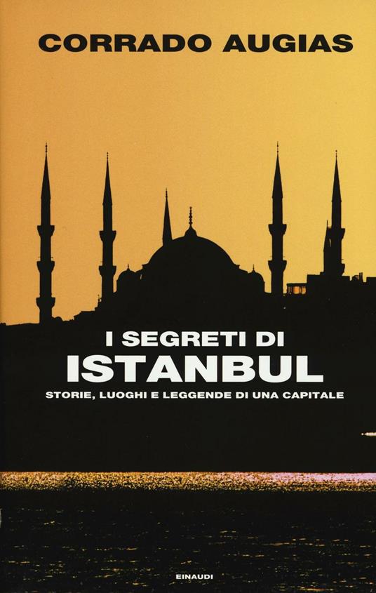 I segreti di Istanbul. Storie, luoghi e leggende di una capitale - Corrado Augias - copertina