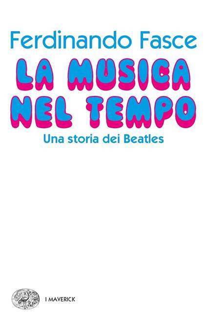 La musica nel tempo. Una storia dei Beatles - Ferdinando Fasce - copertina