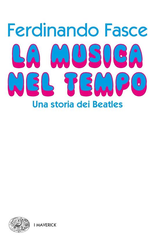 La musica nel tempo. Una storia dei Beatles - Ferdinando Fasce - copertina