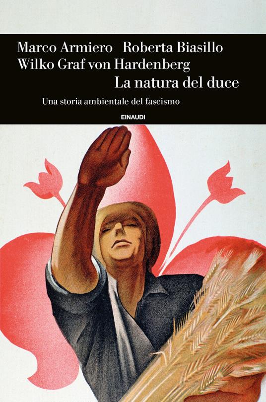 La natura del duce. Una storia ambientale del fascismo - Marco Armiero,Roberta Biasillo,Wilko Graf Von Hardenberg - copertina