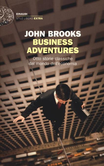 Business adventures. Otto storie classiche dal mondo dell'economia - John Brooks - copertina