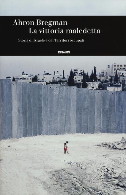 La vittoria maledetta. Storia di Israele e dei Territori occupati - Ahron Bregman - copertina