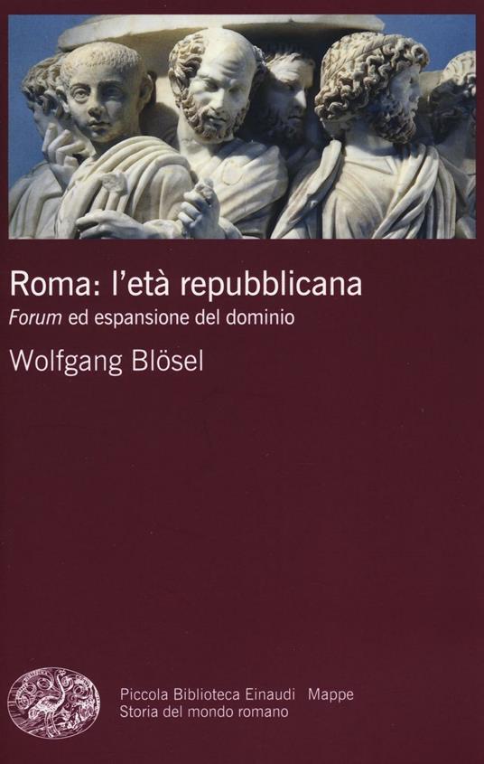 Roma: l'età repubblicana. Forum ed espansione del dominio - Wolfgang Blösel - copertina