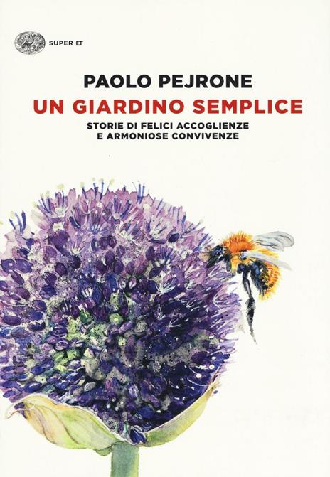 Un giardino semplice. Storie di felici accoglienze e armoniose convivenze - Paolo Pejrone - copertina