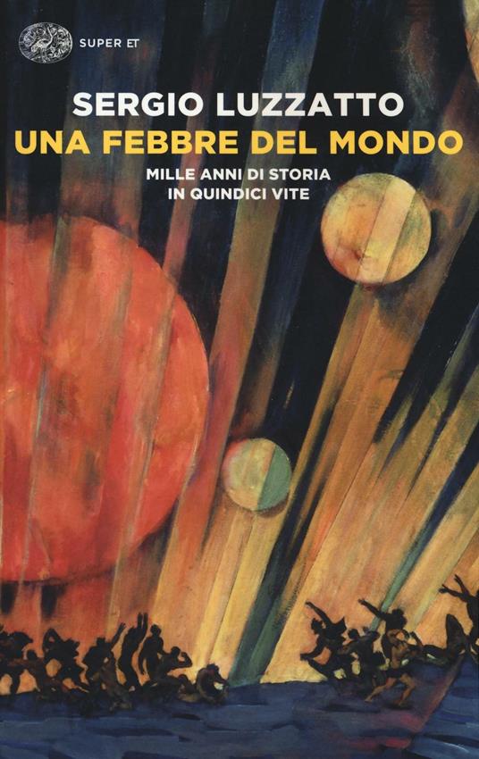 Una febbre del mondo. Mille anni di storia in quindici vite - Sergio Luzzatto - copertina