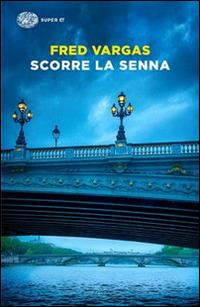 Scorre la Senna - Fred Vargas - copertina