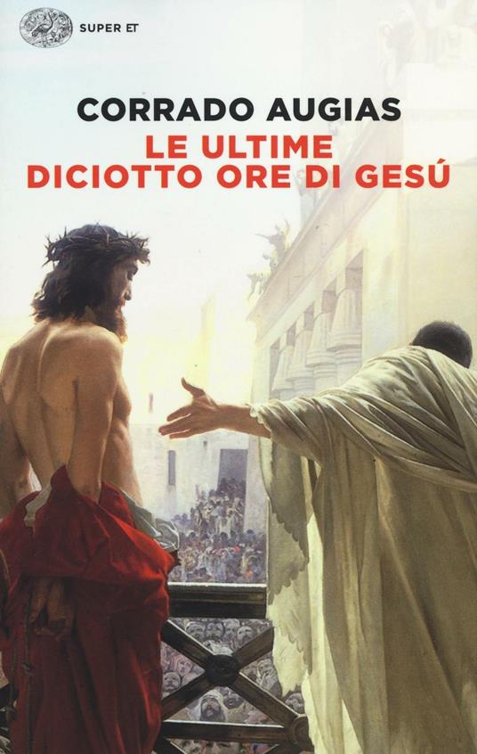 Le ultime diciotto ore di Gesù - Corrado Augias - copertina