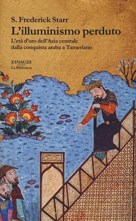 L'illuminismo perduto. L'età d'oro dell'Asia centrale dalla conquista araba a Tamerlano - Frederick S. Starr - copertina