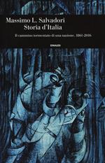 Storia d'Italia. Il cammino tormentato di una nazione 1861-2016