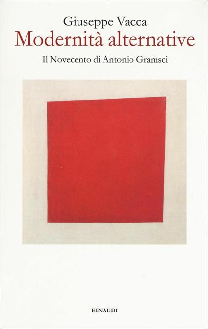Modernità alternative. Il Novecento di Antonio Gramsci - Giuseppe Vacca - copertina