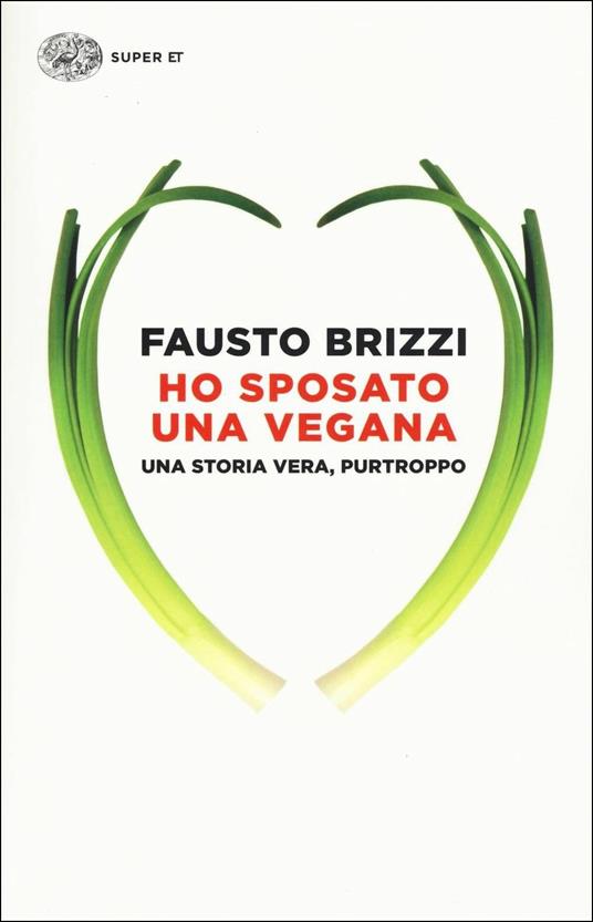 Ho sposato una vegana. Una storia vera, purtroppo - Fausto Brizzi - copertina