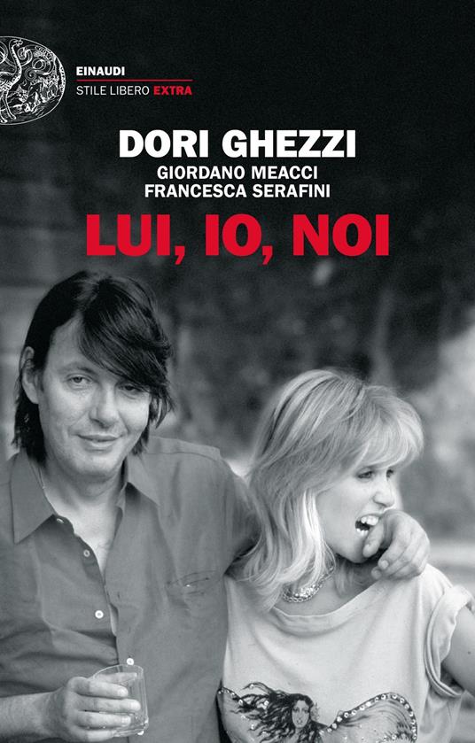 Lui, io, noi - Dori Ghezzi,Giordano Meacci,Francesca Serafini - copertina