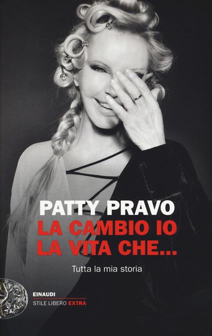 La cambio io la vita che... Tutta la mia storia - Patty Pravo - copertina