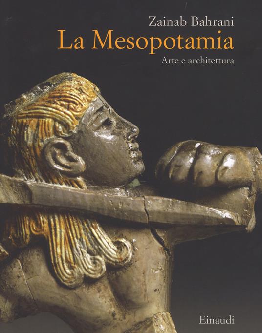 La Mesopotamia. Arte e architettura. Ediz. a colori - Zainab Bahrani - copertina