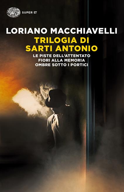 Trilogia di Sarti Antonio: Le piste dell'attentato-Fiori alla memoria-Ombre sotto i portici - Loriano Macchiavelli - copertina