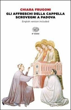 La Cappella degli Scrovegni di Giotto. Ediz. italiana e inglese. Con DVD video - Chiara Frugoni - copertina
